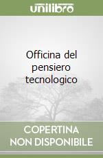 Officina del pensiero tecnologico libro