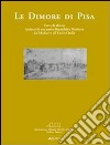 Le dimore di Pisa. L'arte di abitare i palazzi di una antica Repubblica marinara dal medioevo all'Unità d'Italia. Ediz. illustrata libro