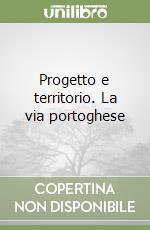 Progetto e territorio. La via portoghese libro