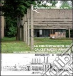 La Conservazione del calcestruzzo armato nell'architettura moderna e contemporanea. Monumenti a confronto libro