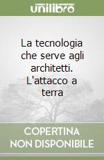 La tecnologia che serve agli architetti. L'attacco a terra