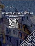 Attraverso l'architettura. Rappresentazione procedurale e algoritmi per il progetto generativo libro