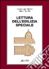 Lettura dell'edilizia speciale. Con 8 tavole libro