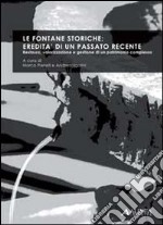 Le fontane storiche: eredità di un passato recente. Ediz. italiana e inglese libro