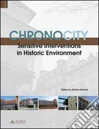Chronocity. Sensitive interventions in historic environment libro