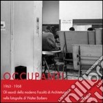 Occupanti 1963-1968. Gli esordi della moderna Facoltà di architettura nelle fotografie di Walter Barbero libro