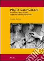 Piero Sanpaolesi. Contributi alla cultura del restauro del Novecento. Ediz. illustrata