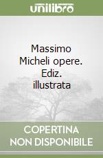 Massimo Micheli opere. Ediz. illustrata libro