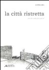 La città ristretta. Cura dei luoghi, più qualità? libro