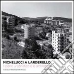 Michelucci a Larderello. Il piano urbanistico e le architetture. Ediz. illustrata