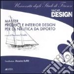 Master product e interior design per la nautica da diporto. Ediz. illustrata libro