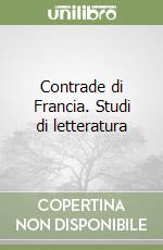 Contrade di Francia. Studi di letteratura libro