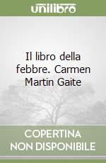 Il libro della febbre. Carmen Martin Gaite libro
