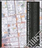 Progetto urbanistico e risorse scarse. Il piano di governo del territorio di Cernusco sul Naviglio. Ediz. illustrata libro