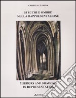 Specchi e ombre nella rappresentazione. Ediz. italiana e inglese libro