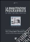 La manutenzione programmata dei beni culturali edificati. Procedimenti scientifici per lo sviluppo di piani e programmi di manutenzione libro di Cecchi Roberto Gasparoli Paolo