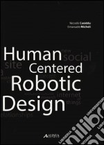 Human centered robotic design. Ediz. illustrata