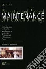 Preventive and planned maintenance of protected buildings. Methodological tools for the development of inspection activities and maintenance plans libro