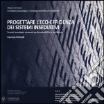 Progettare l'eco-efficienza dei sistema insediativi. Principi; tecnologie; strumenti per la sostenibilità in architettura libro