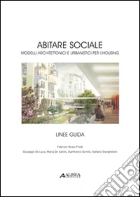 Abitare sociale. Modelli architettonici e urbanistici per l'housing. Linee guida libro
