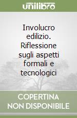 Involucro edilizio. Riflessione sugli aspetti formali e tecnologici libro