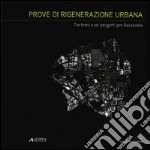 Prove di rigenerazione urbana. Tre temi e sei progetti per Baranzate libro