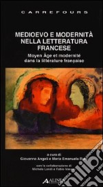 Medioevo e modernità nella letteratura francese. Ediz. italiana e francese libro