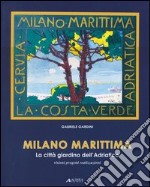 Milano marittima. La città giardino dell'Adriatico. Visioni progetti realizzazioni