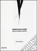 Gianfranco Ferré. Progettazione continua