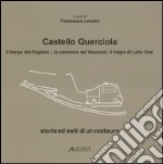 Castello Querciola. Il borgo dei Fogliani; la Canonica del Vescovo; ilfregio di Lelio Orsi. Storia ed esiti di un restauro. Ediz. illustrata libro