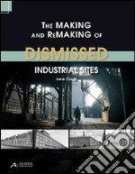 The making and remaking of dismissed industrial sites libro