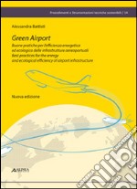 Green airport. Buone pratiche per l'efficienza energetica ed ecologica delle infrastrutture aereoportuali. Ediz. italiana e inglese libro