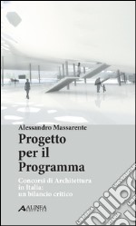 Progetto per il programma. Concorsi di architettura in Italia. Un bilancio critico libro