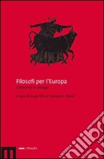 Filosofi per l'Europa. Differenze in dialogo libro