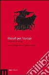 Filosofi per l'Europa. Differenze in dialogo libro