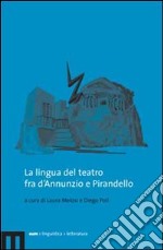 La lingua del teatro fra d'Annunzio e Pirandello libro