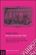 Libri nuovi scendon l'Alpi. Venti anni di relazioni franco-italiane negli archivi della Société typographique de Neuchâtel (1769-1789) libro