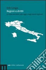 Regioni e diritti. La tutela dei diritti nelle leggi e negli statuti regionali