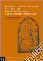Restauratori e restauro nelle Marche dal 1900 al 1924. Gualtiero De Bacci Venuti, Guglielmo Filippini, Domenico Brizi