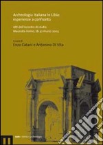 Archeologia italiana in Libia: esperienze a confronto. Atti dell'incontro di studio (Macerata-Fermo, 28-30 marzo 2003) libro