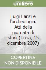 Luigi Lanzi e l'archeologia. Atti della giornata di studi (Treia, 15 dicembre 2007) libro