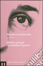 Migrazioni al femminile. Vol. 1: Identità culturale e prospettiva di genere libro