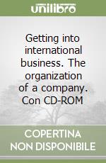 Getting into international business. The organization of a company. Con CD-ROM libro