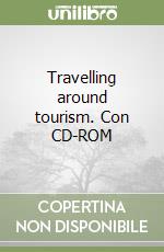 Travelling around tourism. Con CD-ROM libro