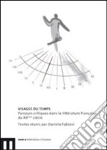 Visages du temps. Parcours critiques dans la littérature française du XXème siècle libro