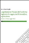 Legislazione fiscale del turismo. Agenzie di viaggio, bed & breakfast, agriturismo libro di Laccesaglia Lucia