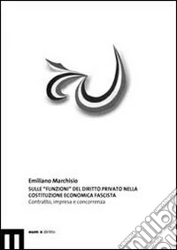 Sulle «funzioni» del diritto privato nella Costituzione economica fascista. Contratto, impresa e concorrenza libro