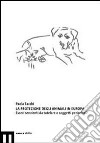 La protezione degli animali in Europa. Esseri senzienti da tutelare o soggetti pericolosi libro di Tacchi Paola