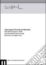 ELearning tra formale ed informale. Atti del 4° Congresso della Società italiana di e-Learning (Macerata, 3-6 luglio 2007) libro