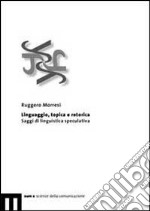 Linguaggio, topica e retorica. Saggi di linguistica speculativa libro